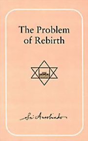 Sri aurobindo the problem of rebirth medium.jpg